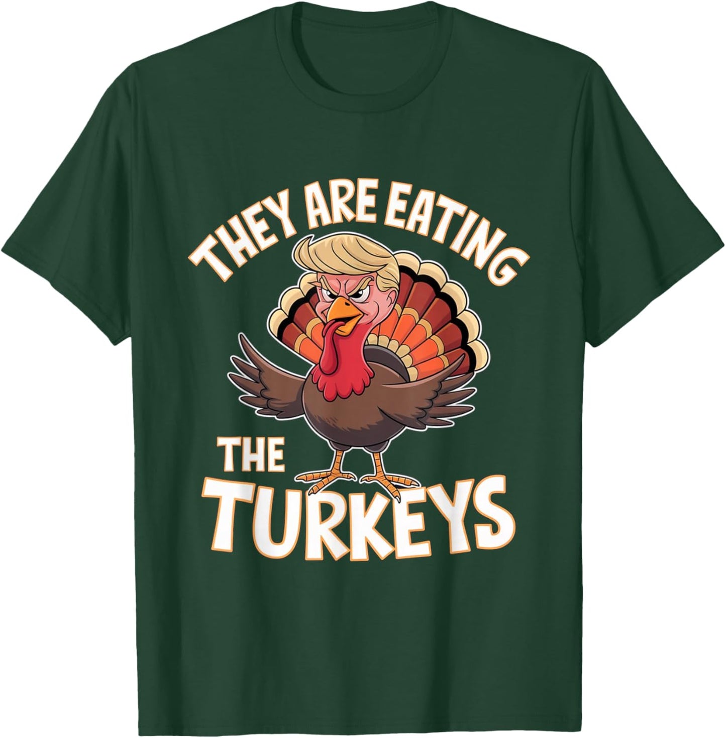 They Are Eating The Turkeys Thanksgiving Humor T-Shirt - T-Shirt | Forest