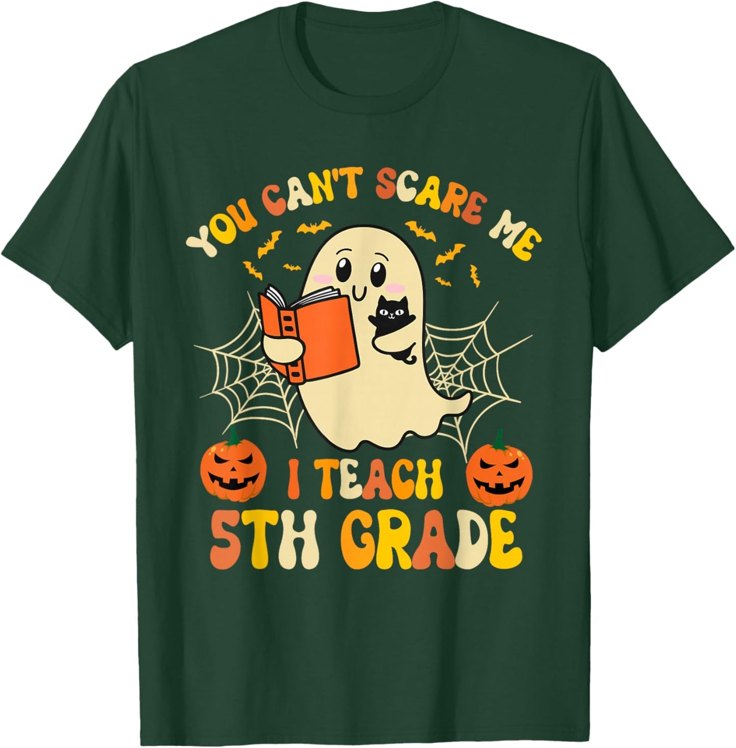 You Can't Scare Me I Teach 5th Grade Teacher Halloween Ghost T-Shirt - T-Shirt | Forest