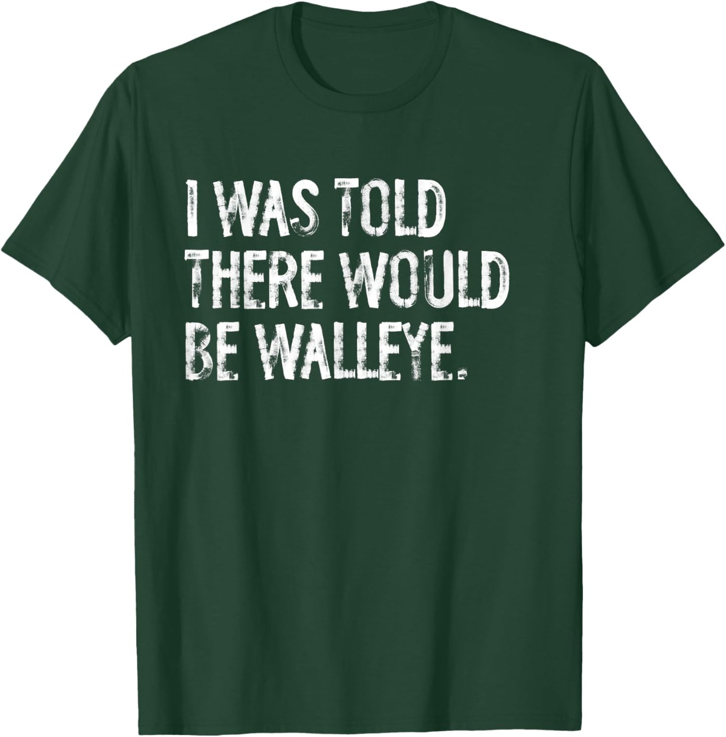 I Was Told There Would Be Walleye Fishing T-Shirt - T-Shirt | Forest