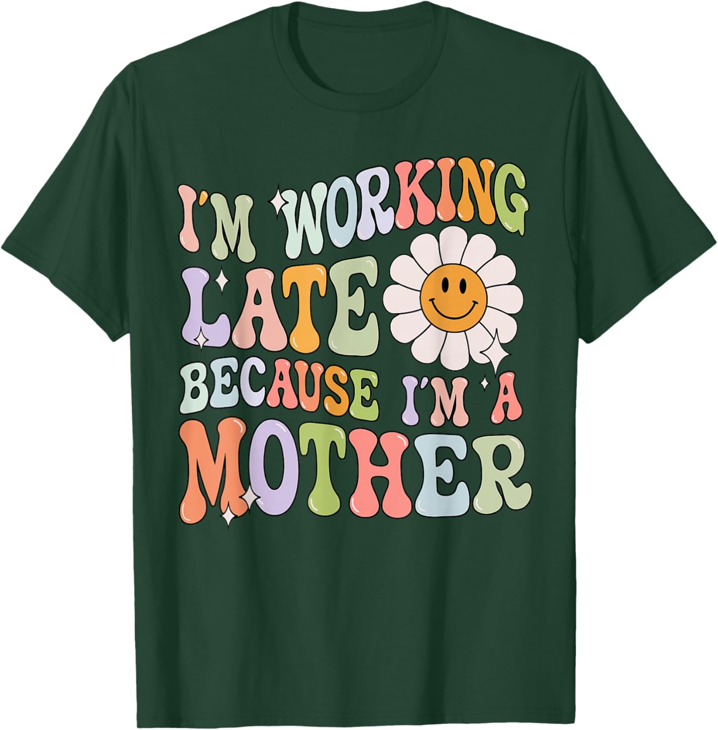 Groovy I'm Working Late Cause Im A Mother Mom Mother's Day T-Shirt - T-Shirt | Forest