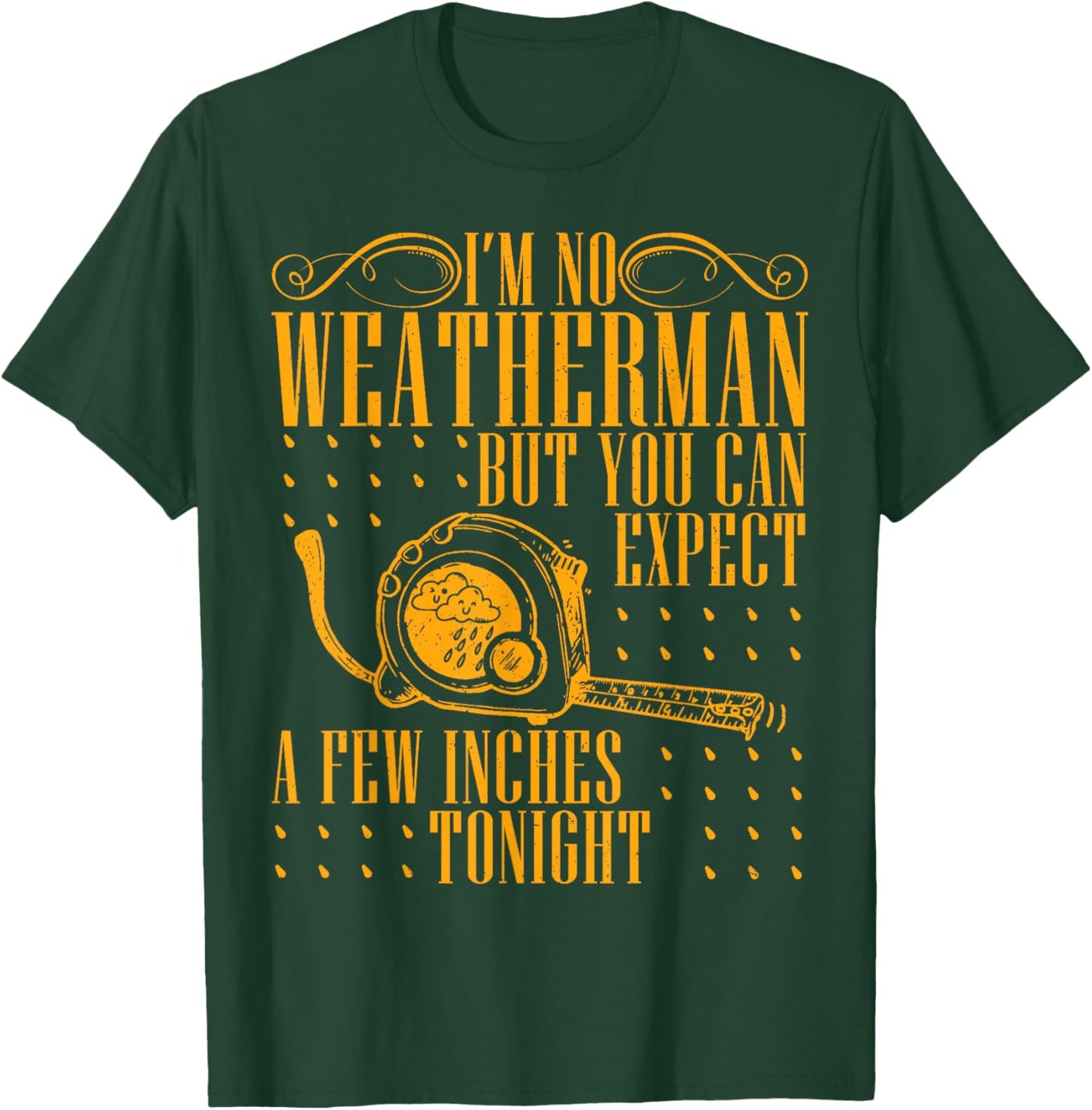 I'm No Weatherman But You Can Expect A Few Inches Tonight T-Shirt - T-Shirt | Forest