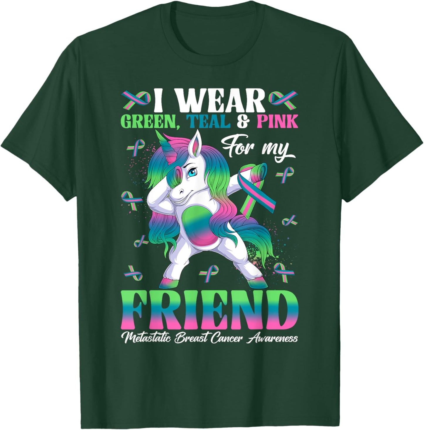 Wear Green Teal Pink For My Friend Metastatic Breast Cancer T-Shirt - T-Shirt | Forest