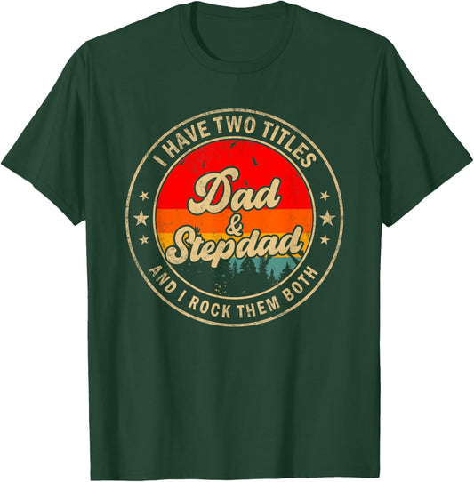 I Have Two Titles Dad & Stepdad I Rock Them Both Funny Papa T-Shirt - T-Shirt | Forest