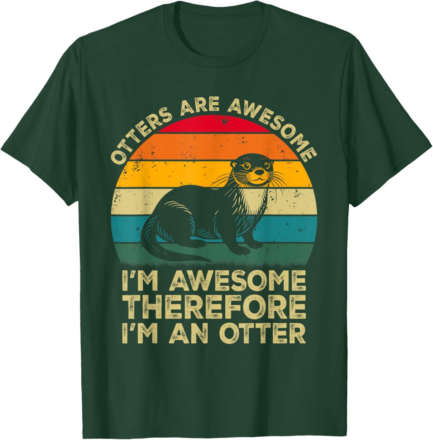 Otters Are Awesome. I'm Awesome Therefore I'm an Otter T-Shirt - T-Shirt | Forest