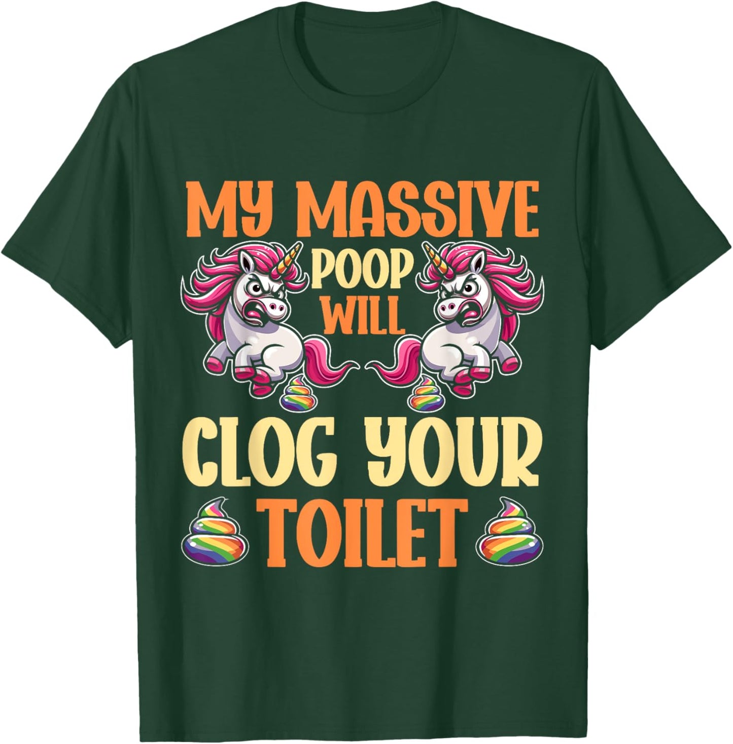 Poop Unicorn Sarcasm Funny My Poop Will Clog Your Toilet T-Shirt - T-Shirt | Forest