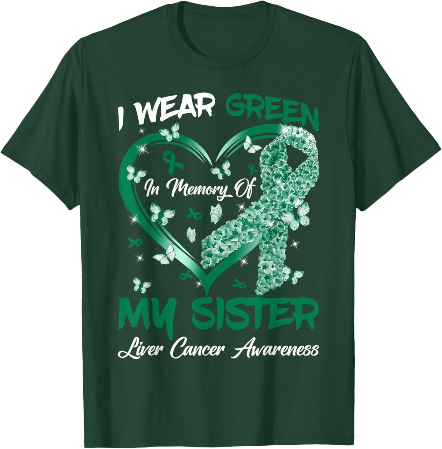 I Wear Green In Memory Of My Sister Liver Cancer Awareness T-Shirt - T-Shirt | Forest