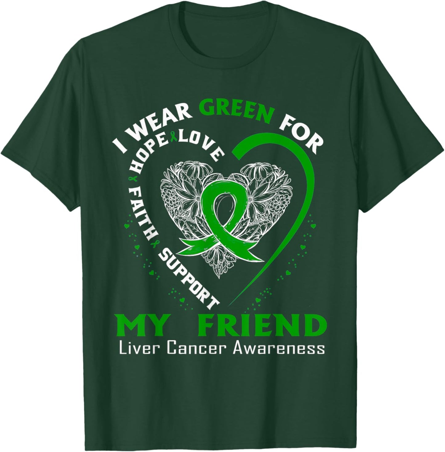 I Wear Green For My Friend Liver Cancer Awareness T-Shirt - T-Shirt | Forest