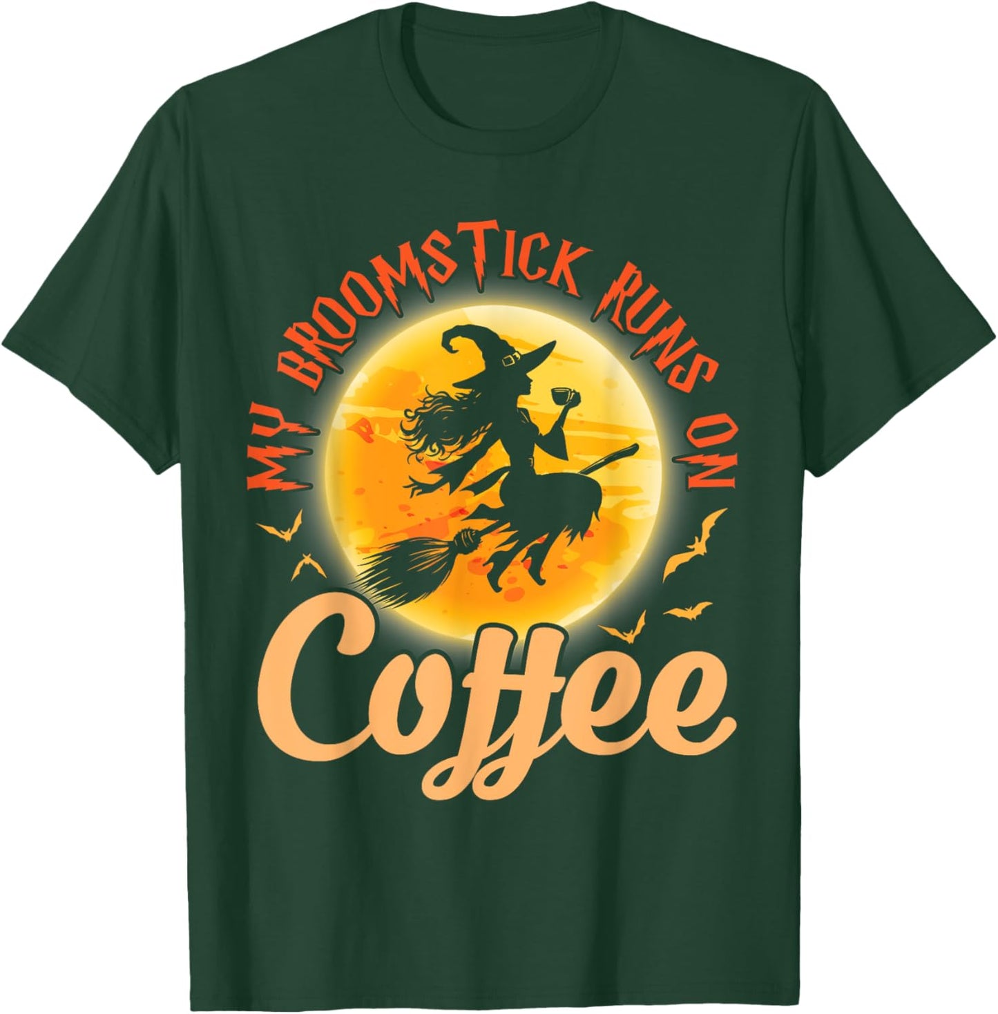 Happy Halloween Witch My Broomstick Runs On Coffee Drinker T-Shirt - T-Shirt | Forest