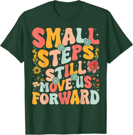 Small Steps Still Move Us Forward Funny Physical Therapist T-Shirt - T-Shirt | Forest