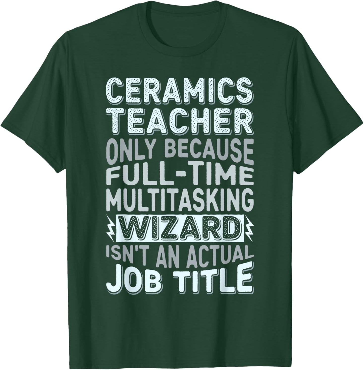 Wizard Job Title Quote - Funny Ceramics Teacher T-Shirt - T-Shirt | Forest