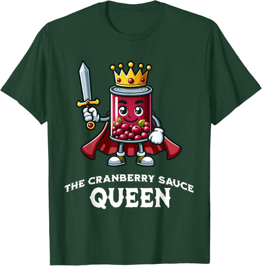 The Cranberry Sauce Queen Funny Thanksgiving Dinner Quote T-Shirt - T-Shirt | Forest