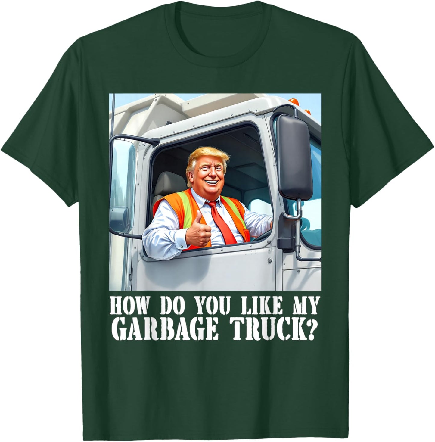 How do you like my garbage truck? Trump 2024 T-Shirt - T-Shirt | Forest
