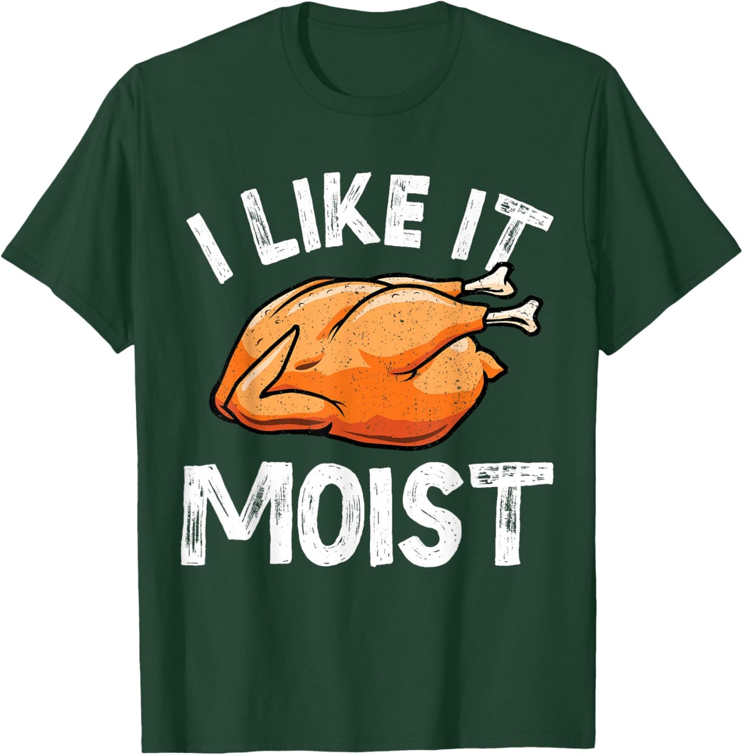 I Like It Moist Turkey Funny Thanksgiving Men Women Kids T-Shirt - T-Shirt | Forest