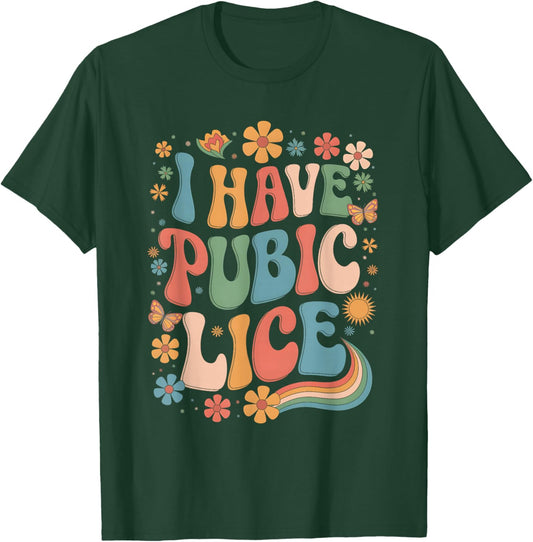 I Have Pubic Lice Funny Offensive Inappropriate Shirt Meme T-Shirt - T-Shirt | Forest