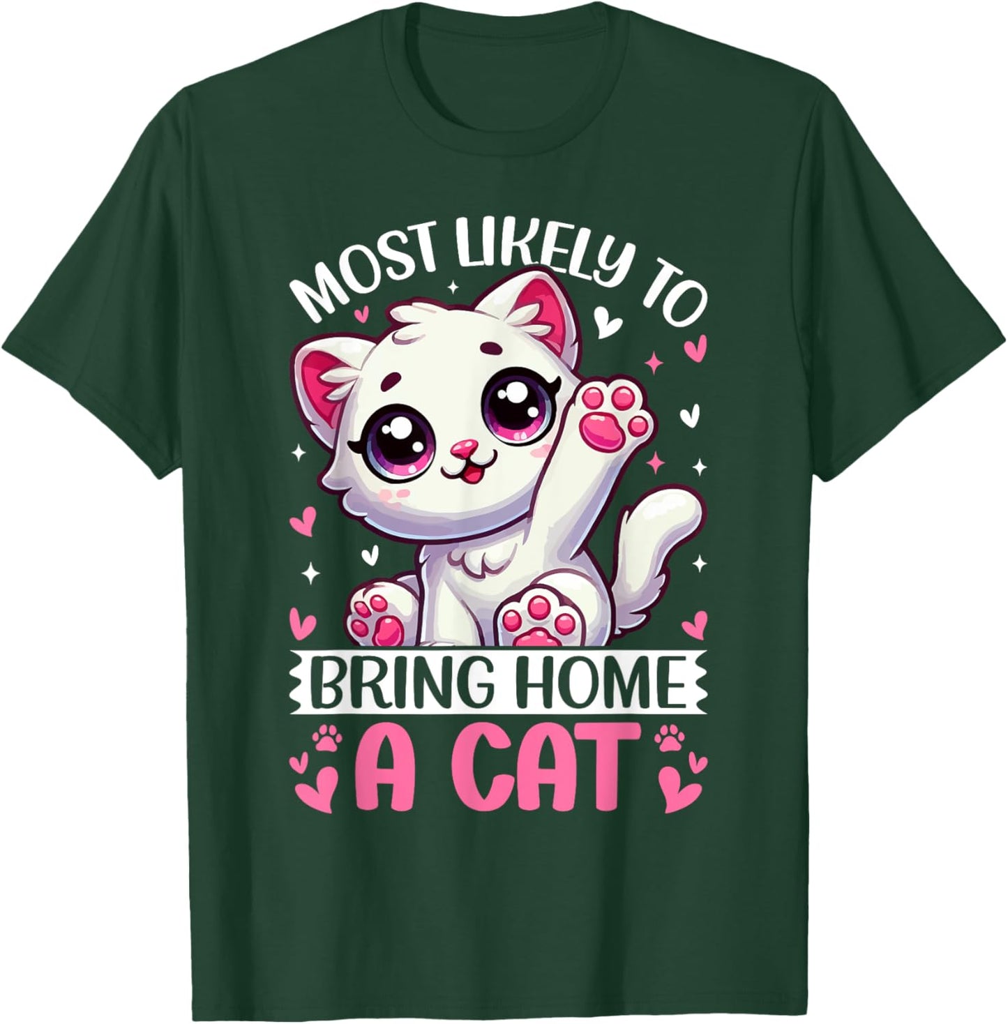 Most Likely To Bring Home A Cat Men Women Girls Kids T-Shirt - T-Shirt | Forest