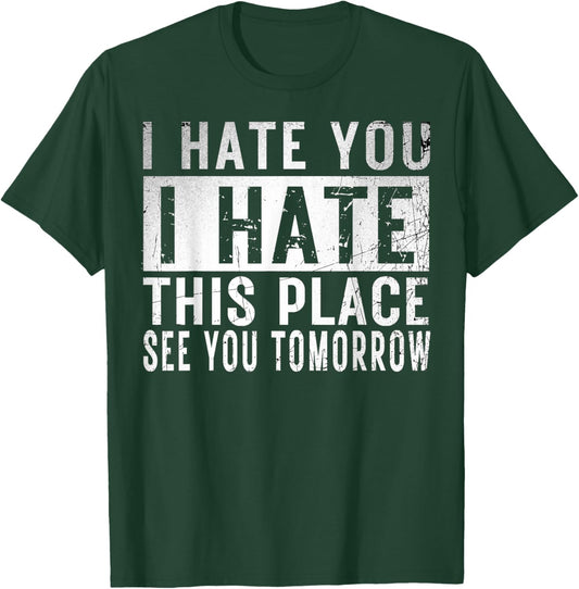 I Hate You I Hate This Place See You Tomorrow Fitness Gym T-Shirt - T-Shirt | Forest