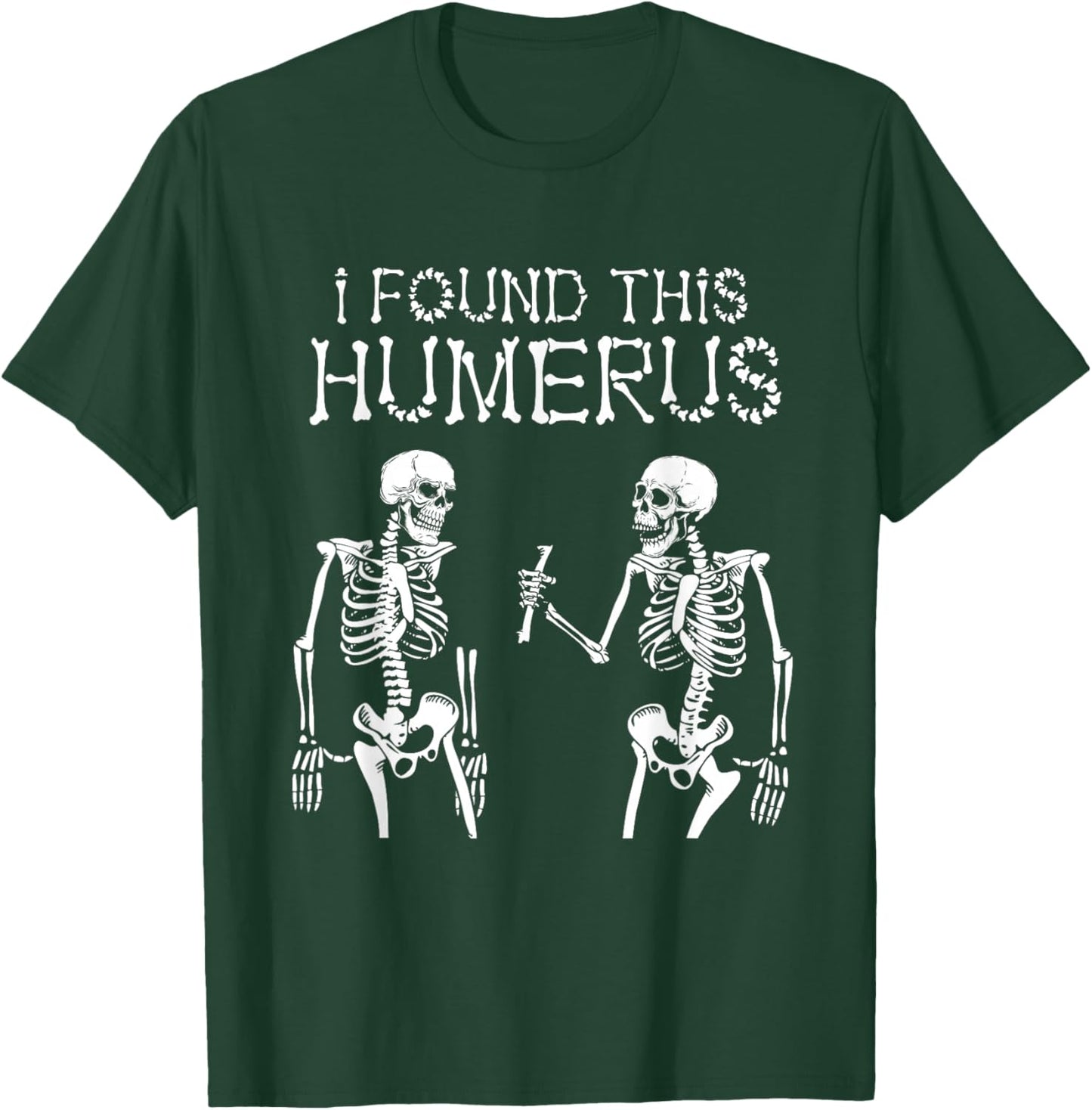 Halloween Skeleton I Found Humerus Funny Costume Men Women T-Shirt - T-Shirt | Forest