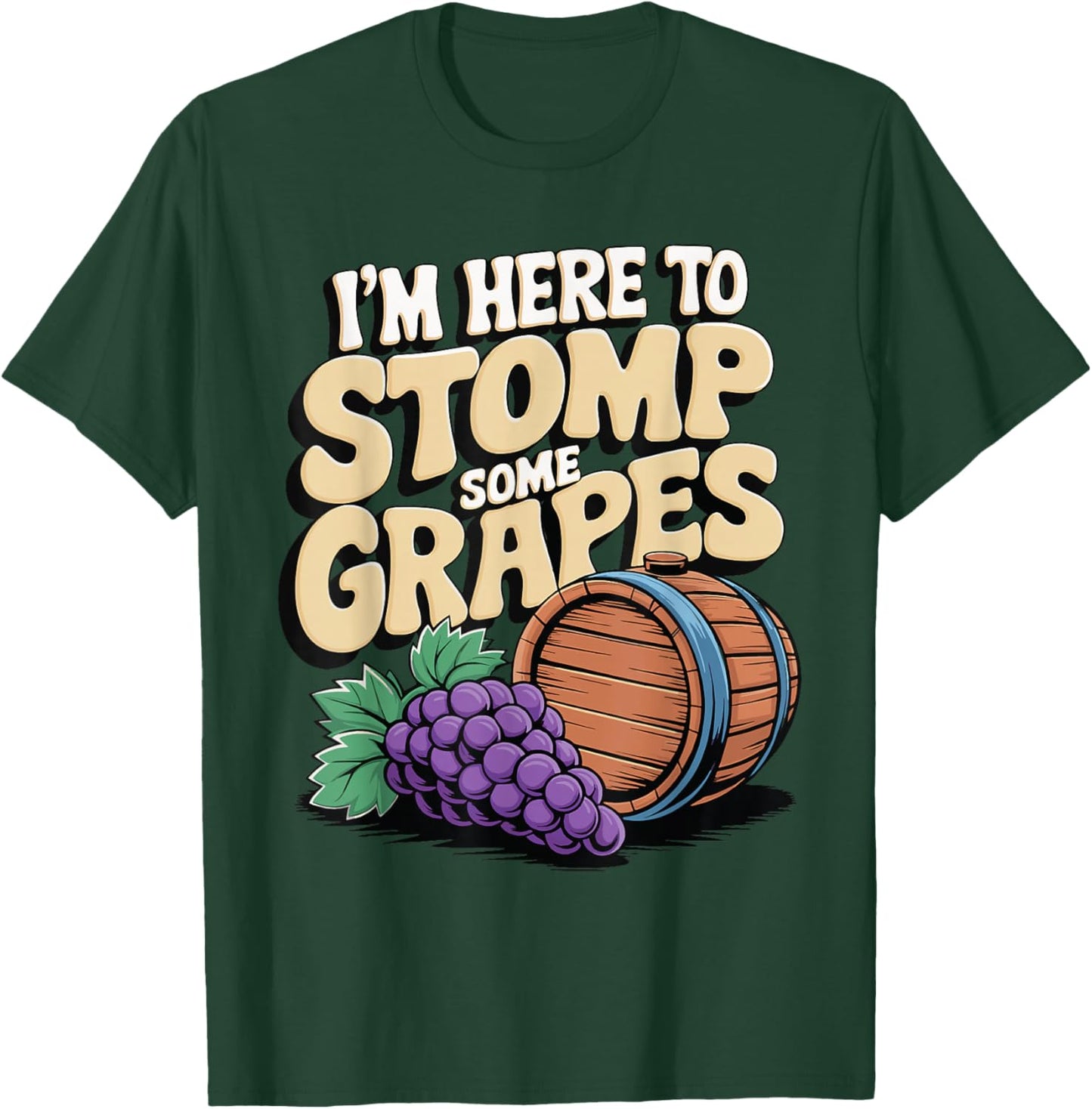I'm Here To Stomp Some Grapes T-Shirt - T-Shirt | Forest