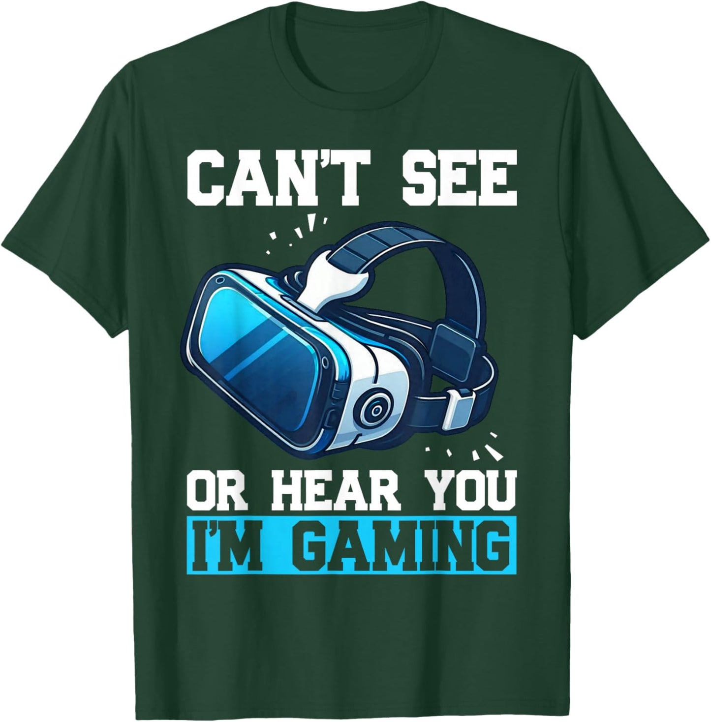 Can't See Or Hear You I'm Gaming Virtual Reality VR Gamer T-Shirt - T-Shirt | Forest