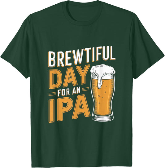 Funny IPA Beer Pun - Brewtiful Day For An IPA T-Shirt - T-Shirt | Forest
