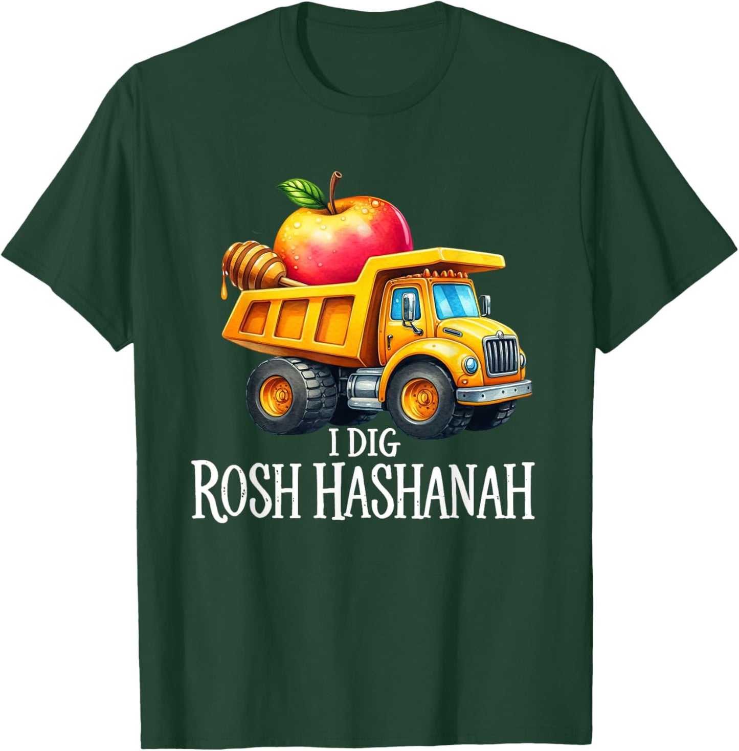 I Dig Rosh Hashanah Dump Truck Apples Honey Jewish New Year T-Shirt - T-Shirt | Forest