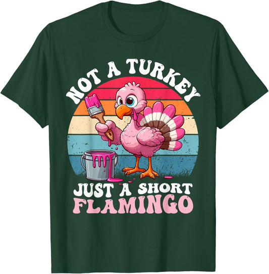 Not a Turkey Just a Short Flamingo Funny Thanksgiving Saying T-Shirt - T-Shirt | Forest