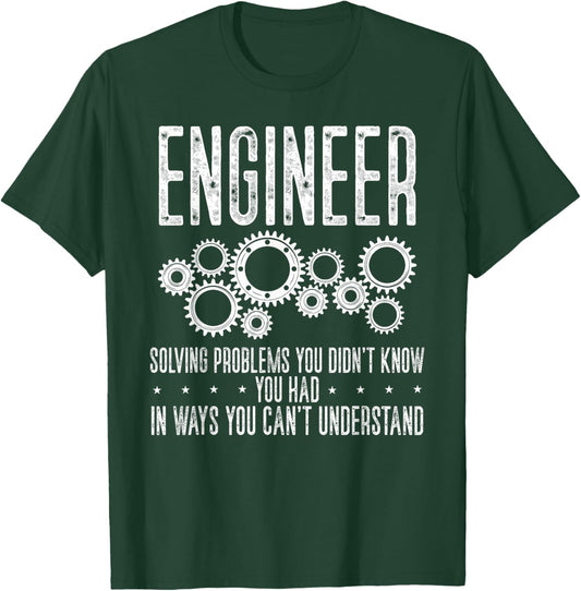 Engineer Solving's Problem You Didn't Know You Had In Ways T-Shirt - T-Shirt | Forest