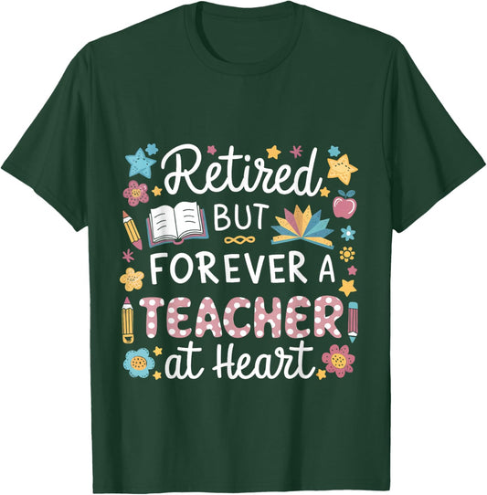 Retired But Forever a Teacher at Heart Teacher Retirement T-Shirt - T-Shirt | Forest