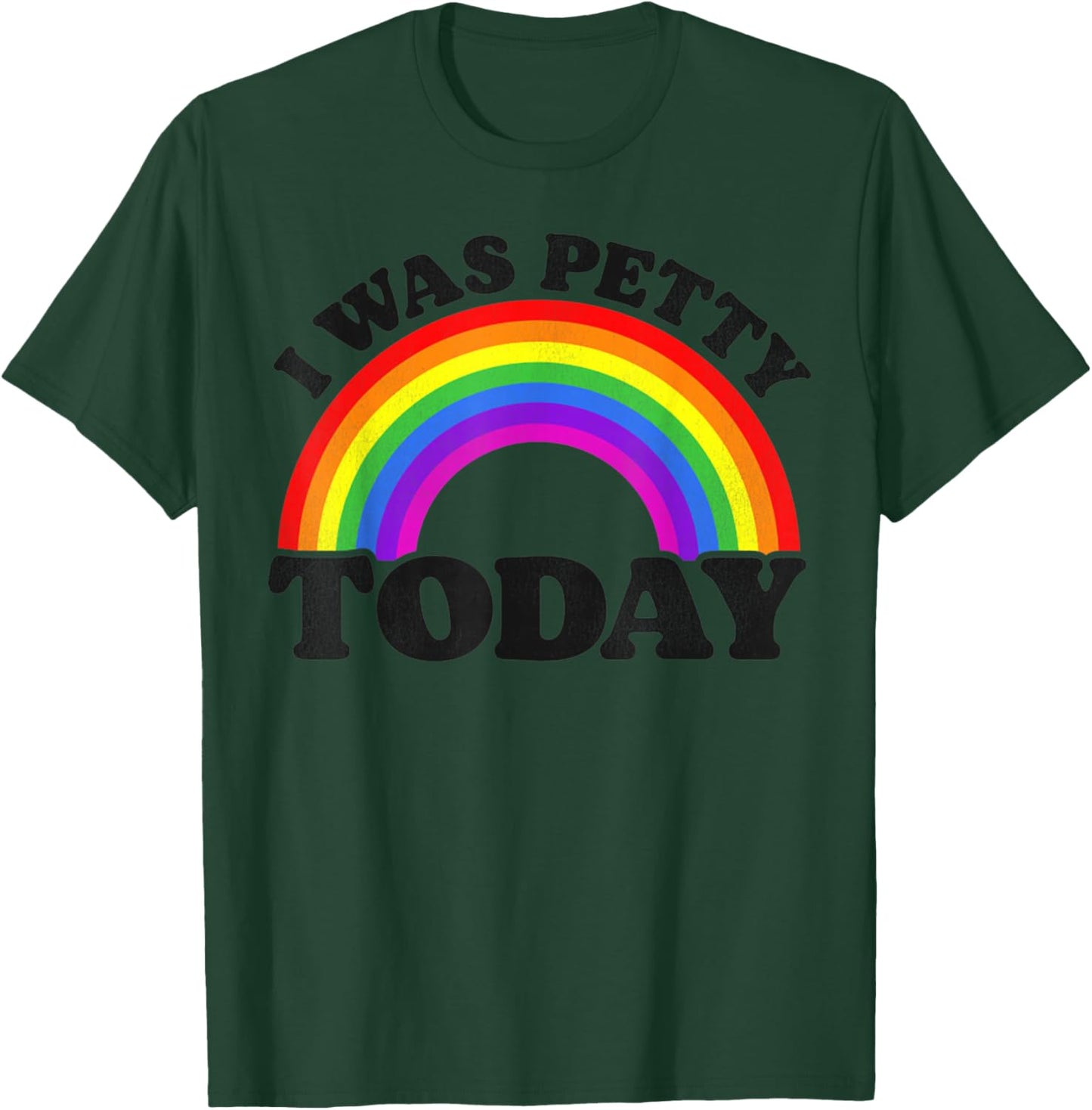 Funny Saying I Was Petty Today Rainbow T-Shirt - T-Shirt | Forest