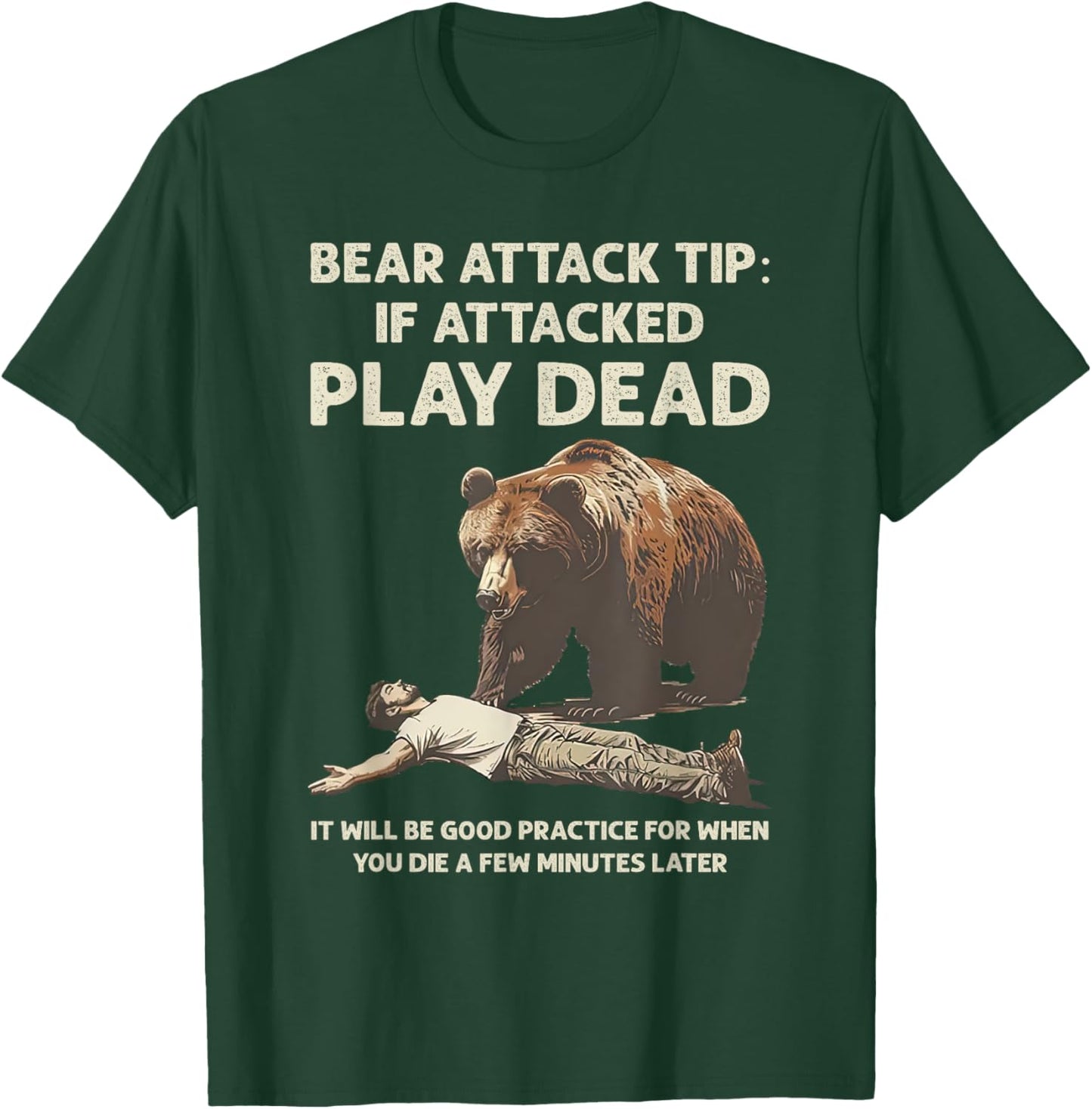 Bear Attack Tips If Attacked Play Dead It Will Good Practice T-Shirt - T-Shirt | Forest
