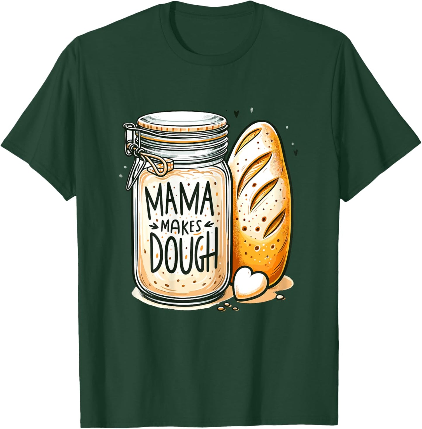 Mama makes the dough Sourdough Bread Mom Homemade T-Shirt - T-Shirt | Forest