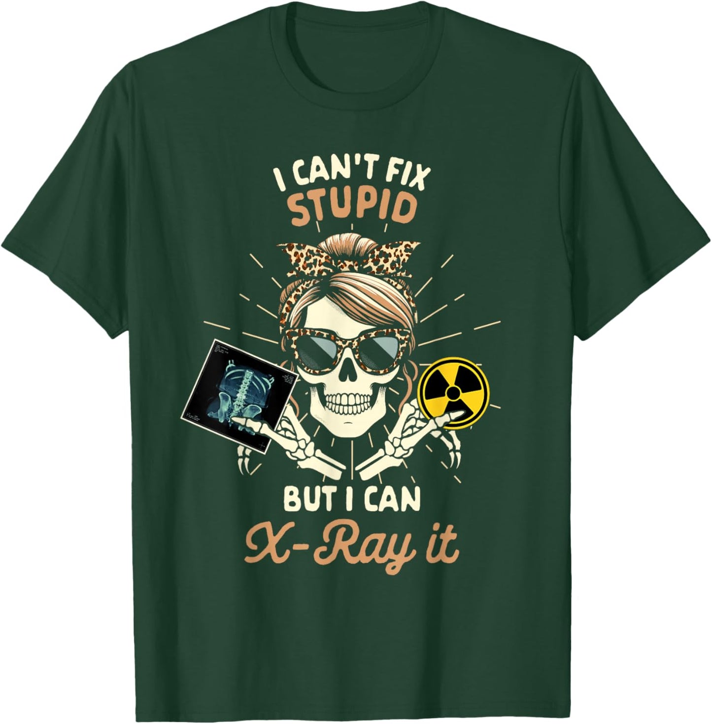 X-ray Tech Radiology Can't Fix Stupid But I Can X-ray It T-Shirt - T-Shirt | Forest