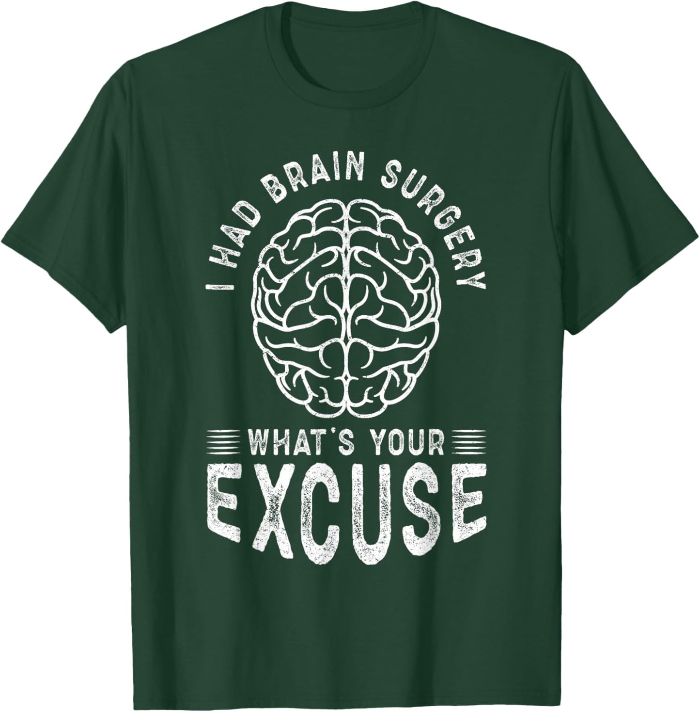 I Had Brain Surgery What's Your Excuse T-Shirt - T-Shirt | Forest