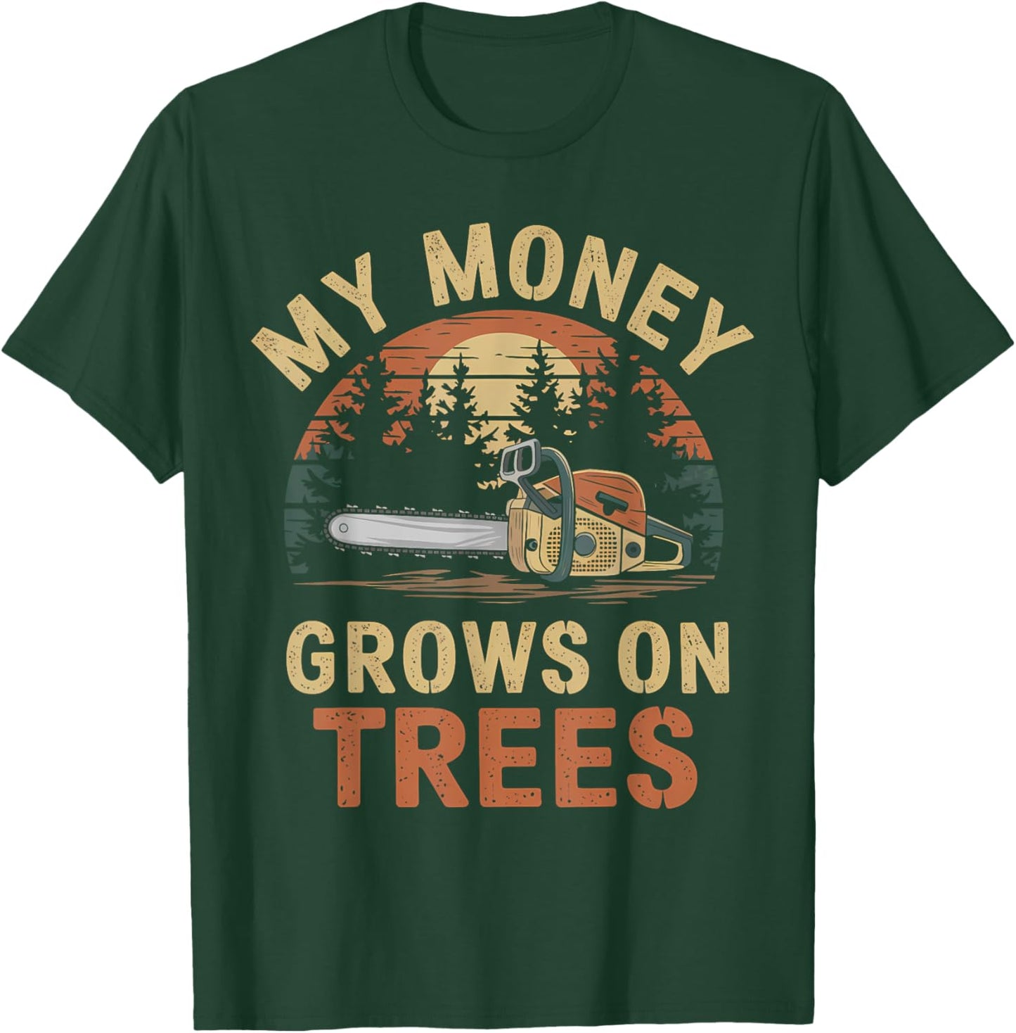 My Money Grows on Trees Lumberjack Chainsaw sawmill Loggers T-Shirt - T-Shirt | Forest