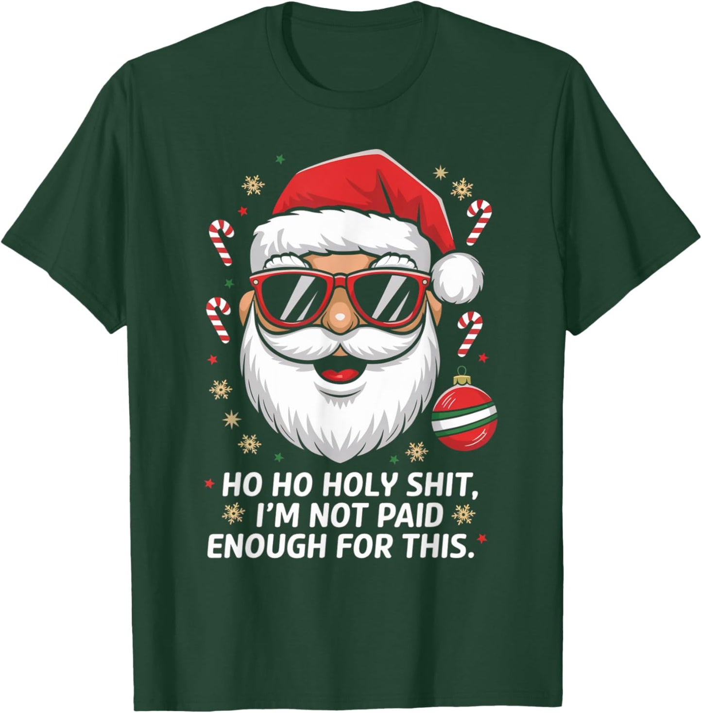 Ho ho Holy Shit I'm Not Paid Enough For This Xmas Humor T-Shirt - T-Shirt | Forest
