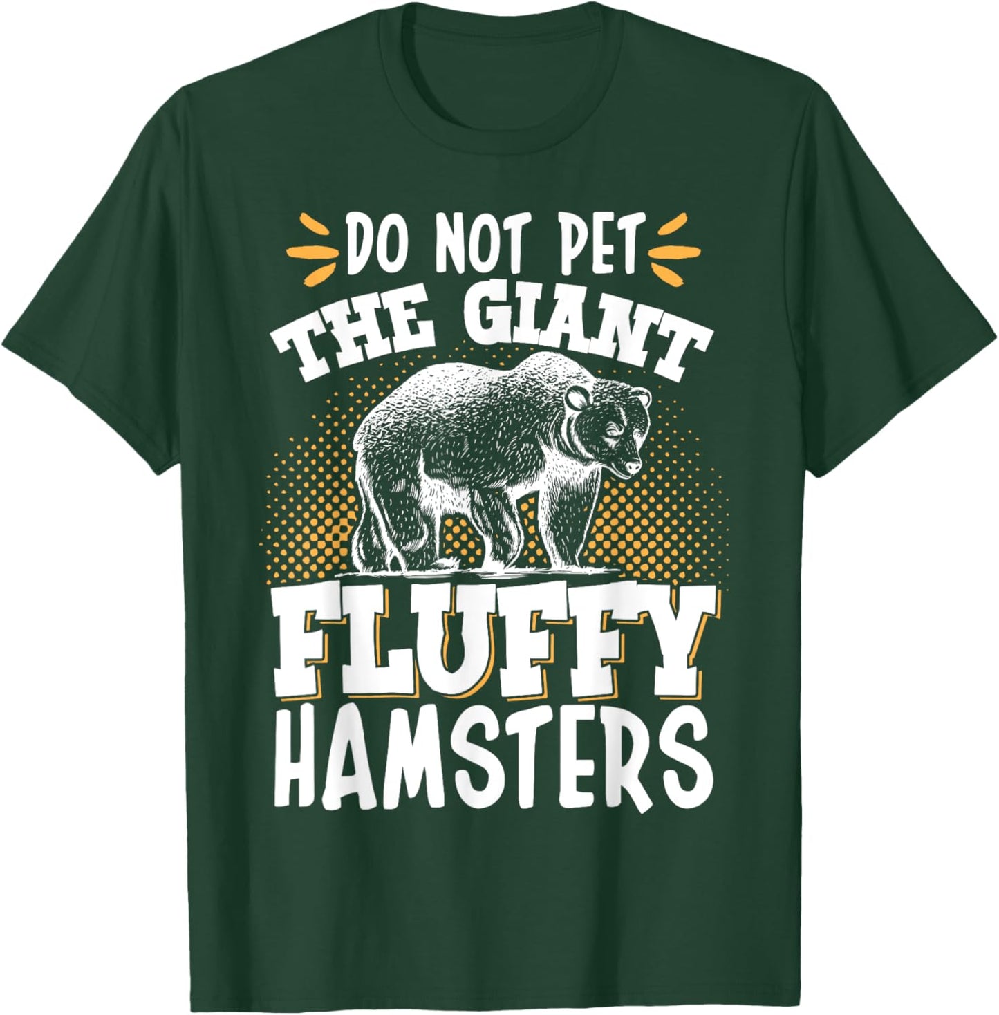 Do Not Pet The Giant Fluffy Hamsters T-Shirt - T-Shirt | Forest