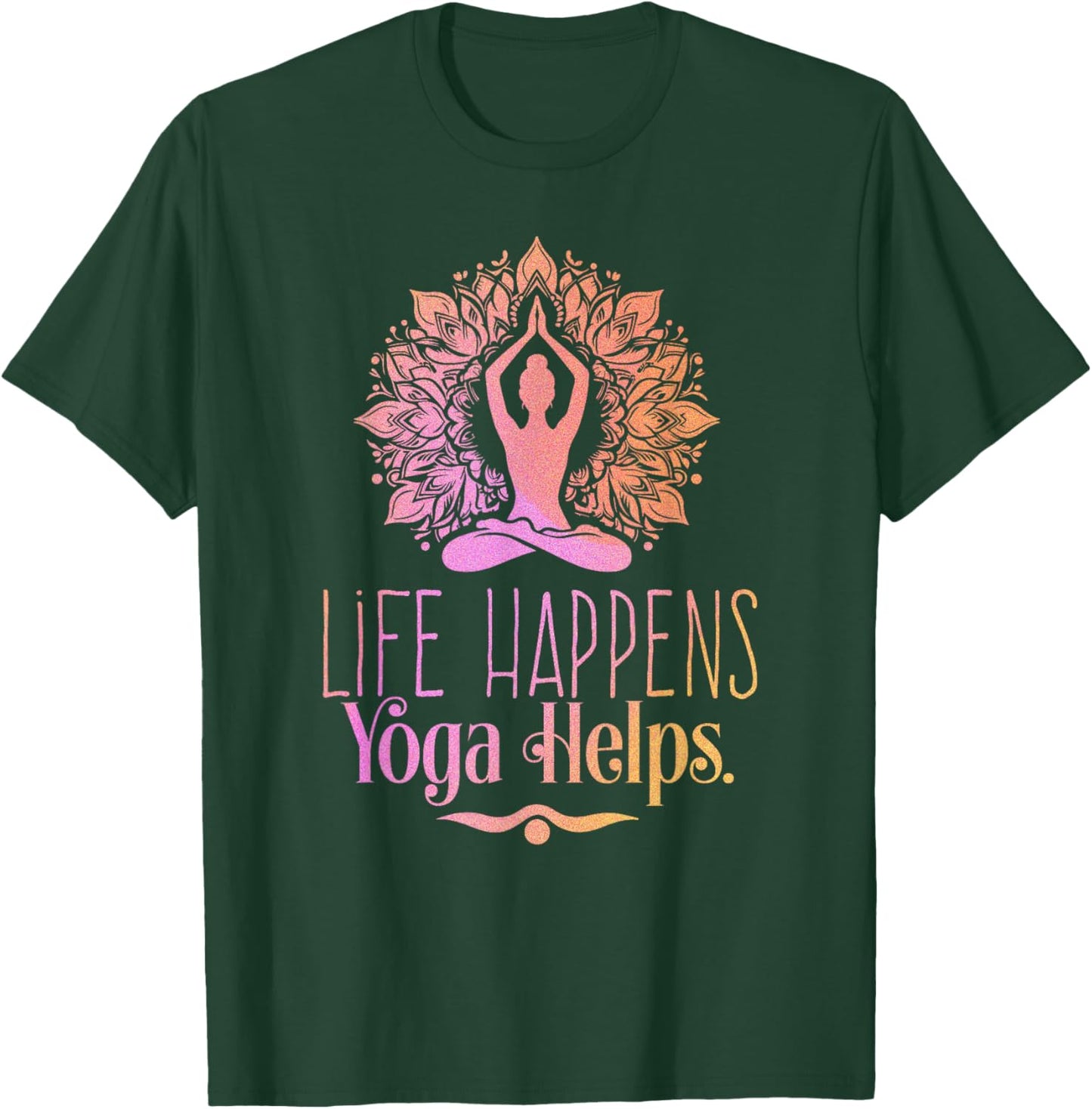 Life Happens Yoga Helps Cute Motivation T-Shirt - T-Shirt | Forest