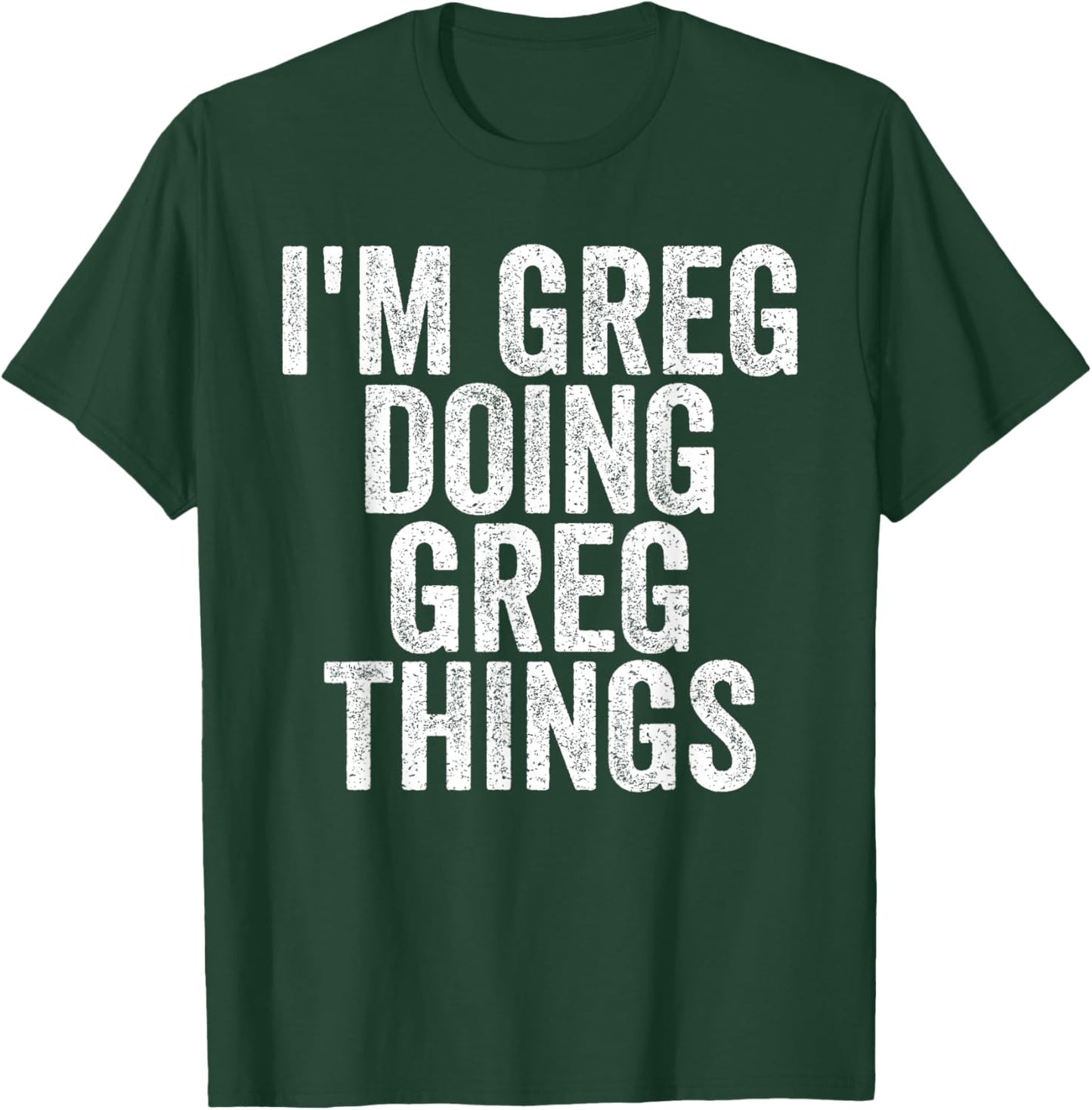 I'm Greg Doing Greg Things Funny Saying Christmas Gifts Idea T-Shirt - T-Shirt | Forest