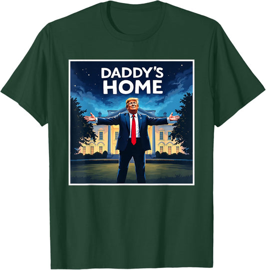 DADDYS HOME Funny Donald Trump White House 2024 President 47 T-Shirt - T-Shirt | Forest