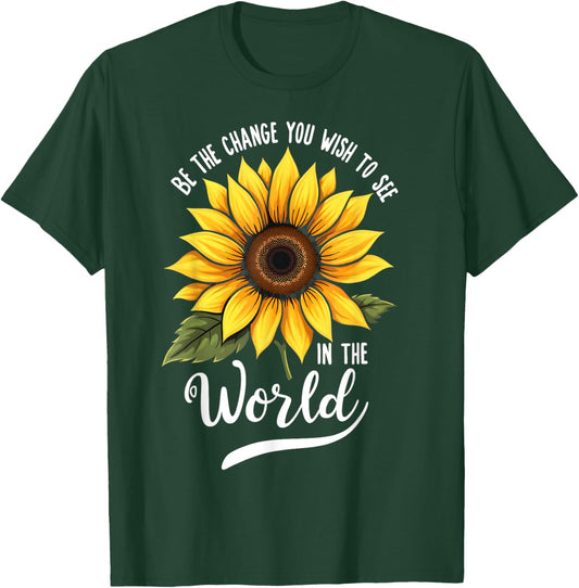 Be The Change You Wish To See In The World Inspiration Quote T-Shirt - T-Shirt | Forest