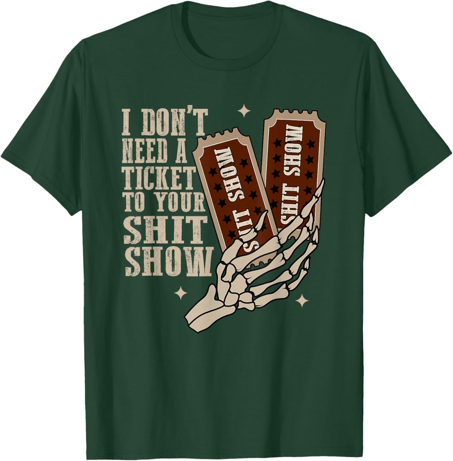 I Dont Need A Ticket To Your Shit Show, Funny Meme T-Shirt - T-Shirt | Forest