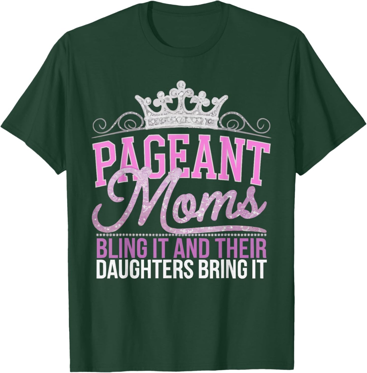 Pageant Mom Pageantry Pageant Contest Beauty Queen T-Shirt - T-Shirt | Forest