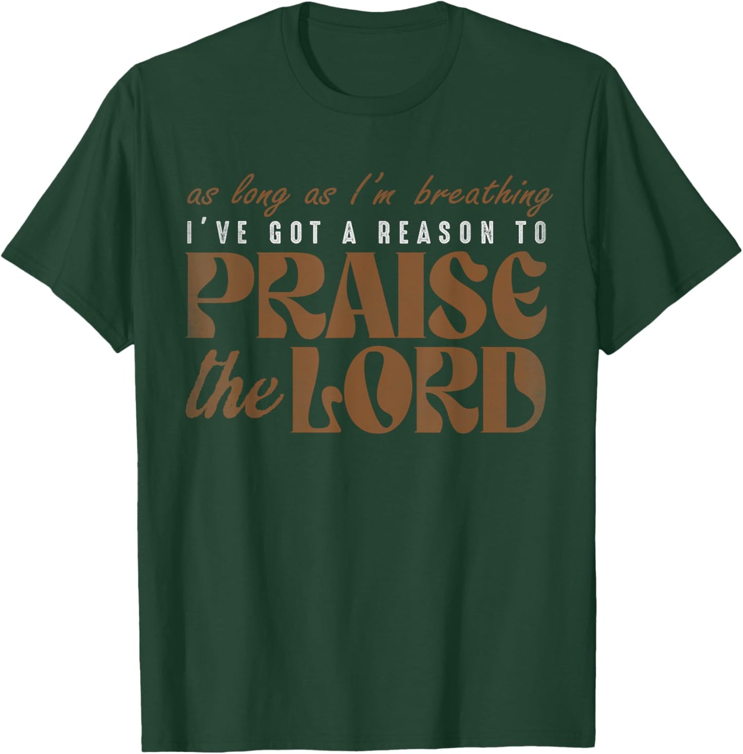 As Long As I'm Breathing I've Got A Reason To Praises Jesus T-Shirt - T-Shirt | Forest
