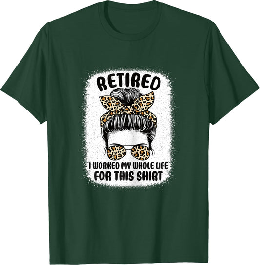 Retirement Women Retired I Worked My Whole Life For This T-Shirt - T-Shirt | Forest