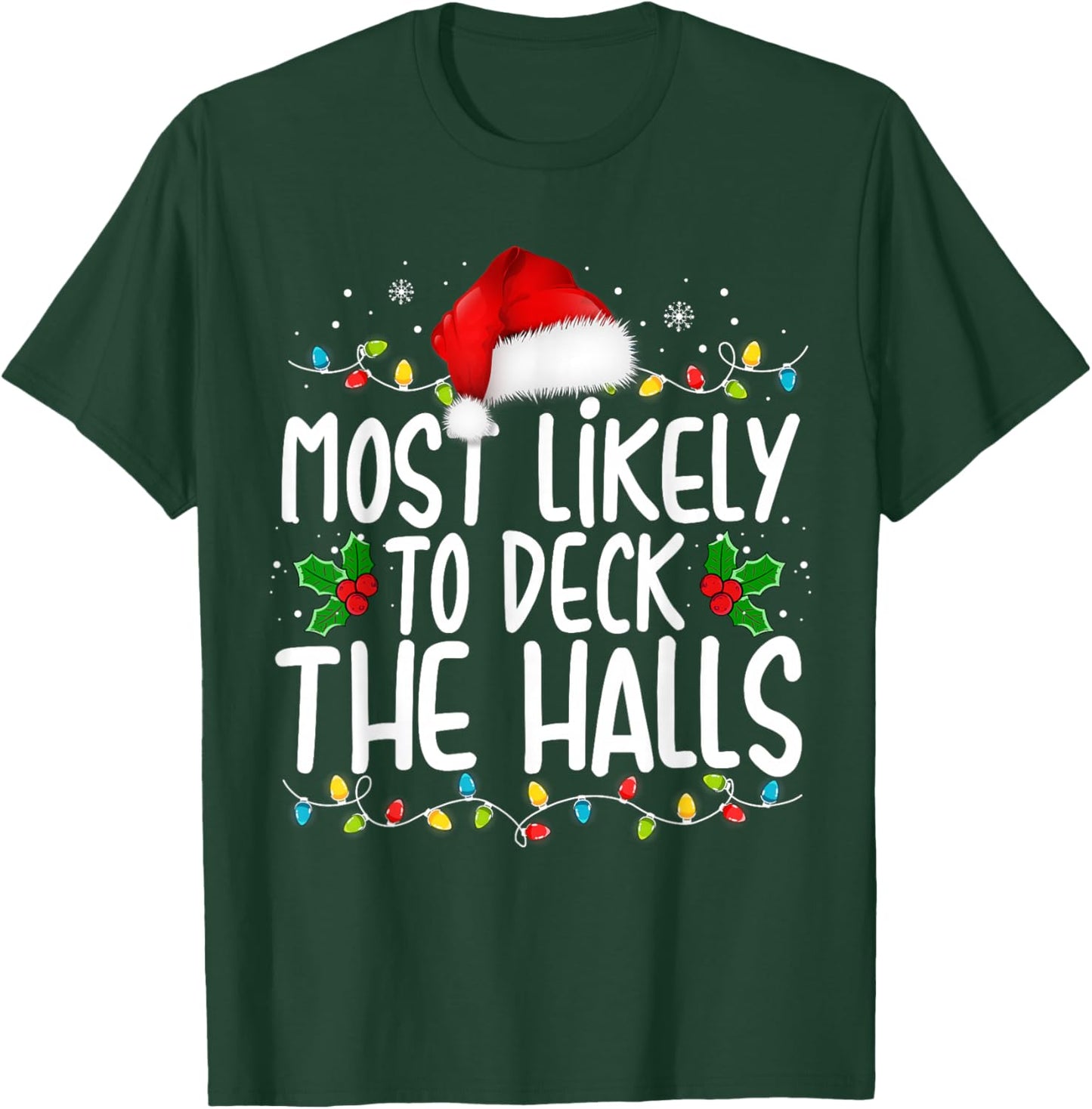 Most Likely To Deck The Halls Funny Christmas Holiday T-Shirt - T-Shirt | Forest