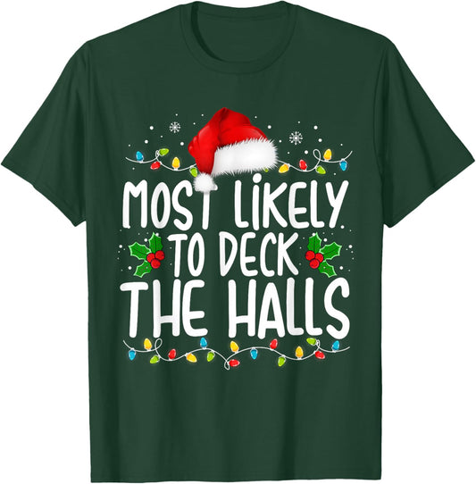Most Likely To Deck The Halls Funny Christmas Holiday T-Shirt - T-Shirt | Forest