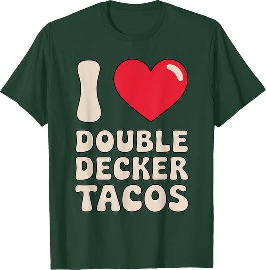 I Love Double Decker Tacos Funny T-Shirt - T-Shirt | Forest