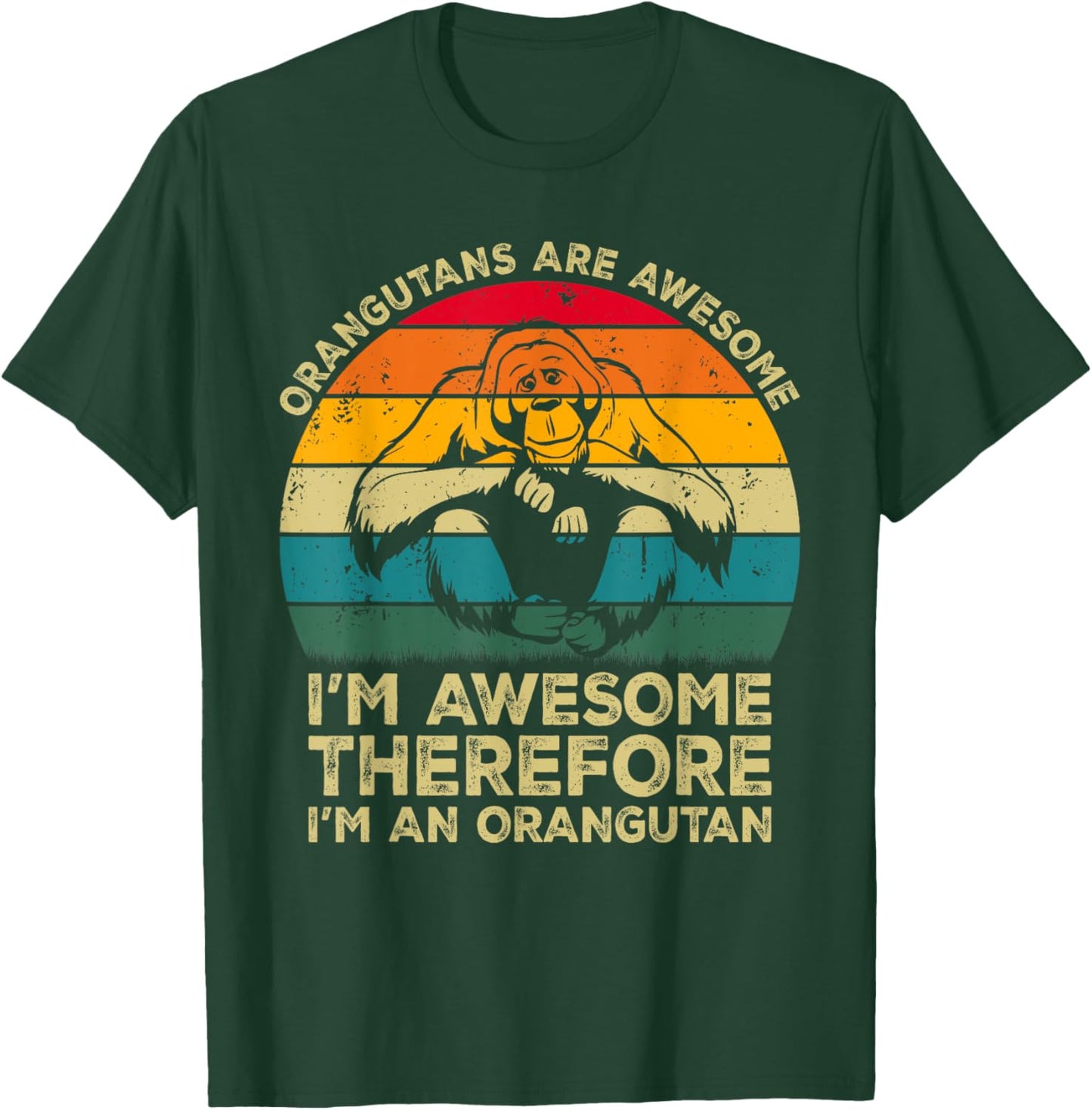 Orangutans Are Awesome Im Awesome Therefore I'm an Orangutan T-Shirt - T-Shirt | Forest