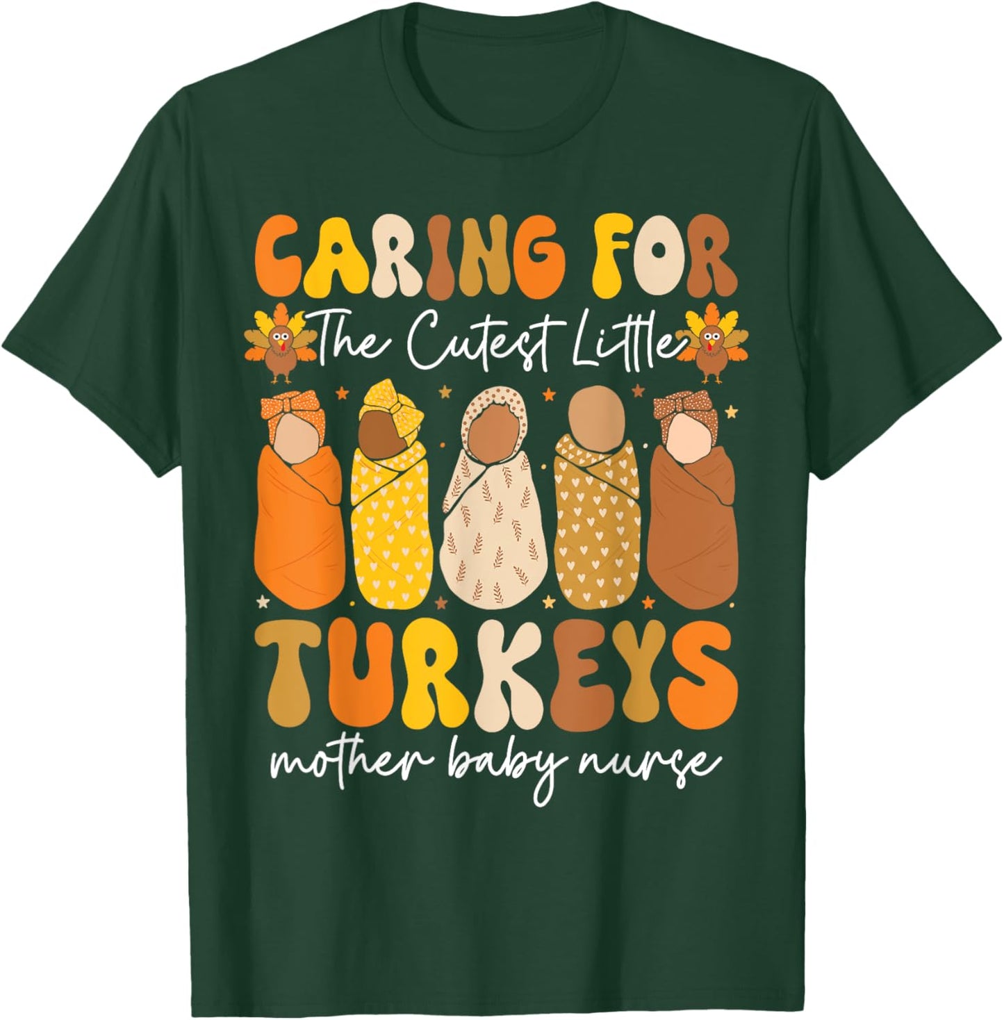 Caring For The Cutest Turkeys Mother Baby Nurse Thanksgiving T-Shirt - T-Shirt | Forest