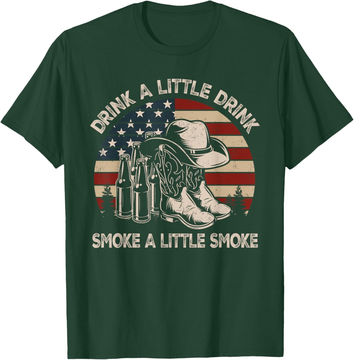 Drink A Little Drink, Smoke A Little Smoke, Western Country T-Shirt - T-Shirt | Forest